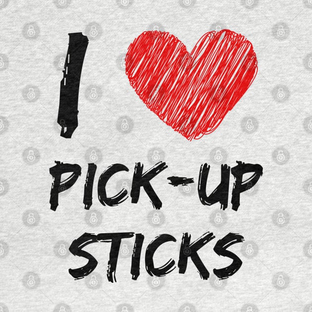 I Love Pick-Up Sticks by Eat Sleep Repeat